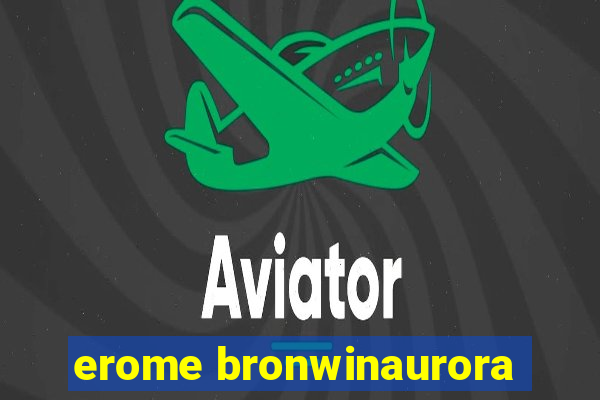 erome bronwinaurora